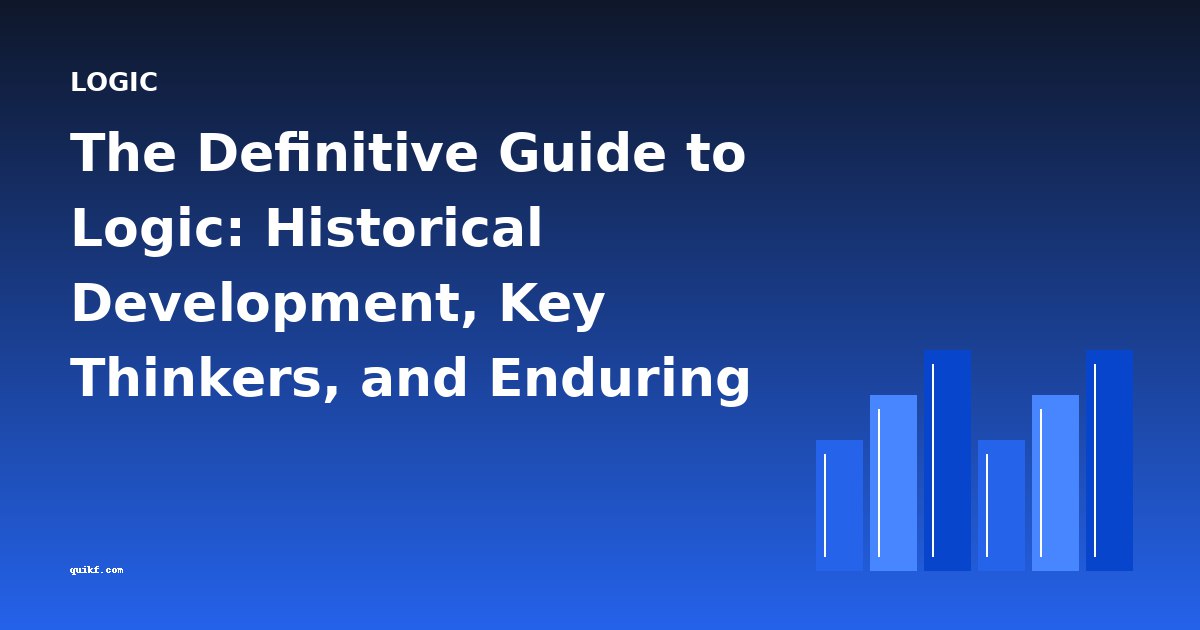The Definitive Guide to Logic: Historical Development, Key Thinkers, and Enduring Questions