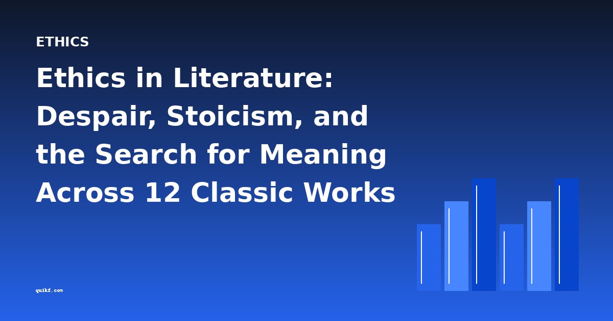 Ethics in Literature: Despair, Stoicism, and the Search for Meaning Across 12 Classic Works