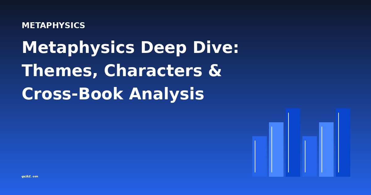 Metaphysics Deep Dive: Themes, Characters & Cross-Book Analysis