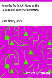 Cover of Know the Truth: A Critique on the Hamiltonian Theory of Limitation Including Some Strictures Upon the Theories of Rev. Henry L. Mansel and Mr. Herbert Spencer — A Closer Reading